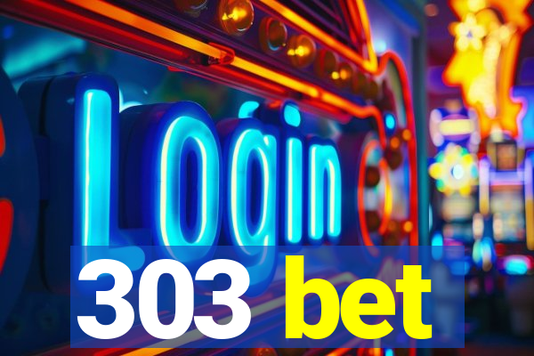 303 bet